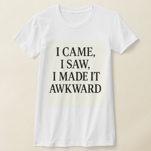 T-shirt  I Came. I Saw. I Caused Chaos – Bold Statement  (Poser)