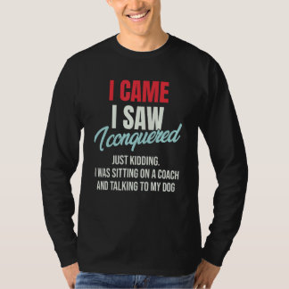 T-shirt I Came I Saw I Conquered Just Kidding Julius Ceasa