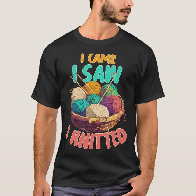T-shirt I Came I Saw I Knitted Knitting Patterns Crafting  (Devant)