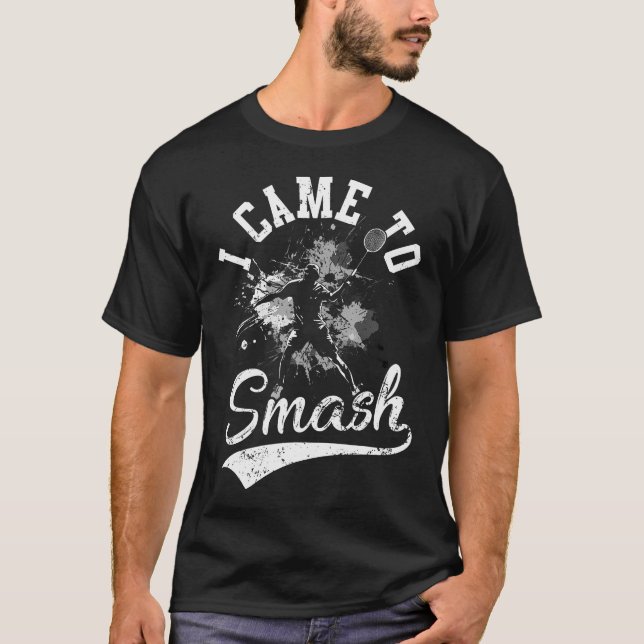 T-shirt I Came To Smash Team Player Badminton Shuttlecock  (Devant)