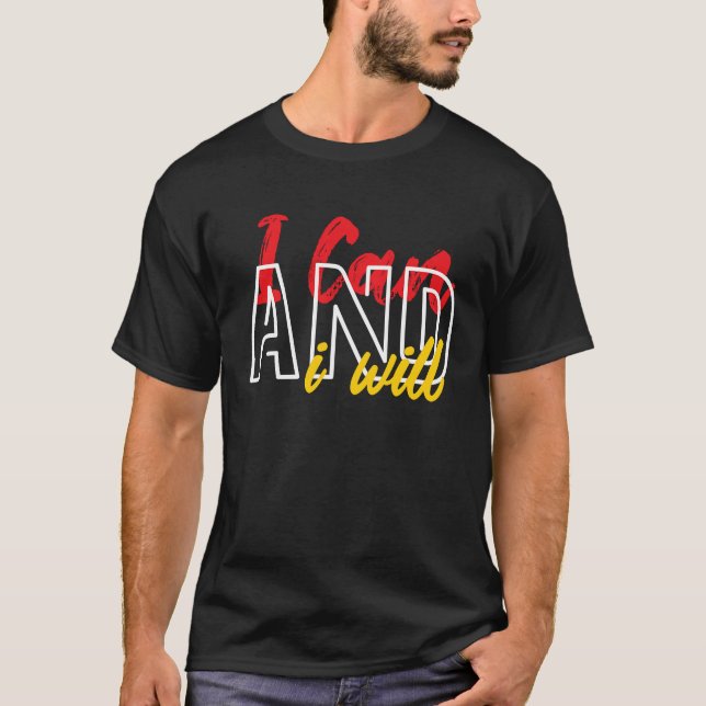 T-shirt I Can And I Will Motivational and Inspiring Quote (Devant)