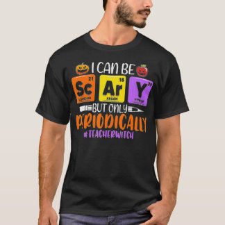 T-shirt I Can Be Scary But Only Periodically Teacher Witch