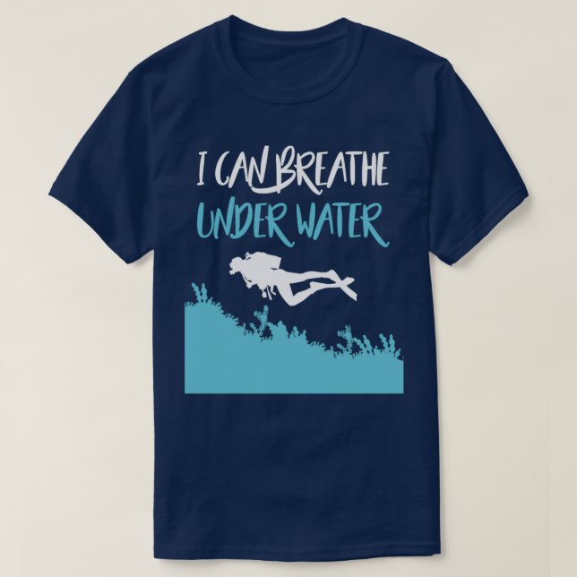 T-shirt I Can Breathe Under Water Funny Diver Scuba Diving (Design devant)