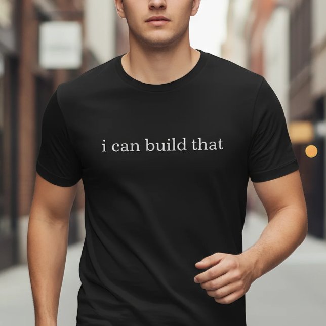 T-shirt I Can Build That (Créateur téléchargé)