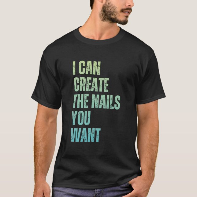 T-shirt I Can Create The Nails You Want Icurist (Devant)