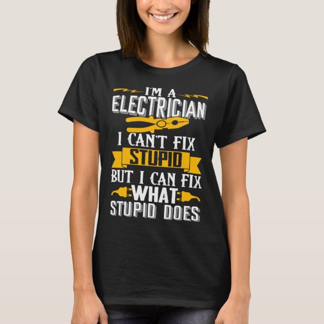 T-shirt I Can t Fix Stupid  Electrician  Men (Devant)