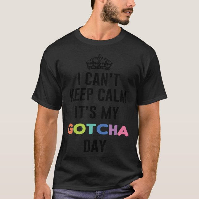 T-shirt i can t keep calm It s My Gotcha Day (Devant)