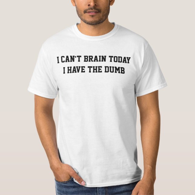 T-shirt I can't brain today I (Devant)
