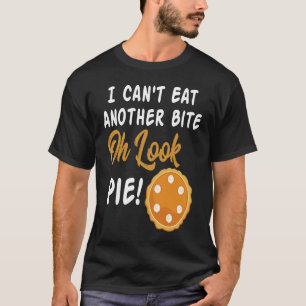 T-shirt I Can't Eat Another Bite Oh Look Pie Thanksgiving