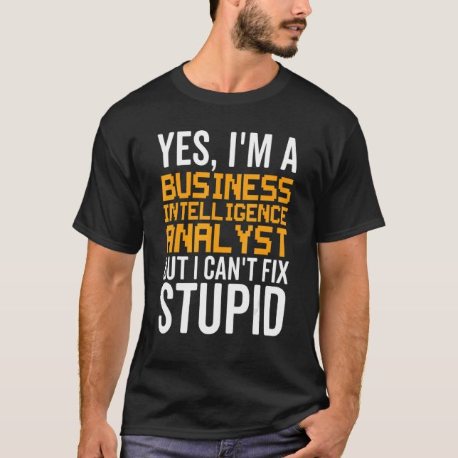 T-shirt I Can't Fix Stupid - Funny Business Intelligence A (Devant)