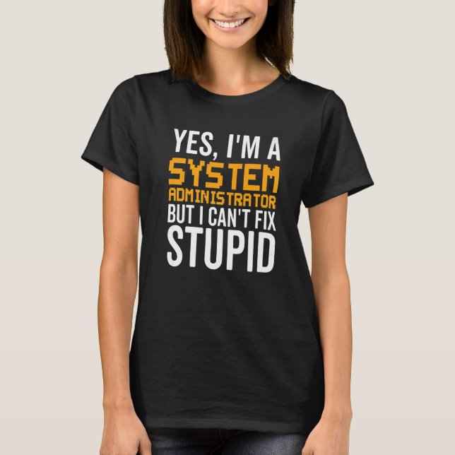 T-shirt I Can't Fix Stupid - Funny System Administrator Pr (Devant)