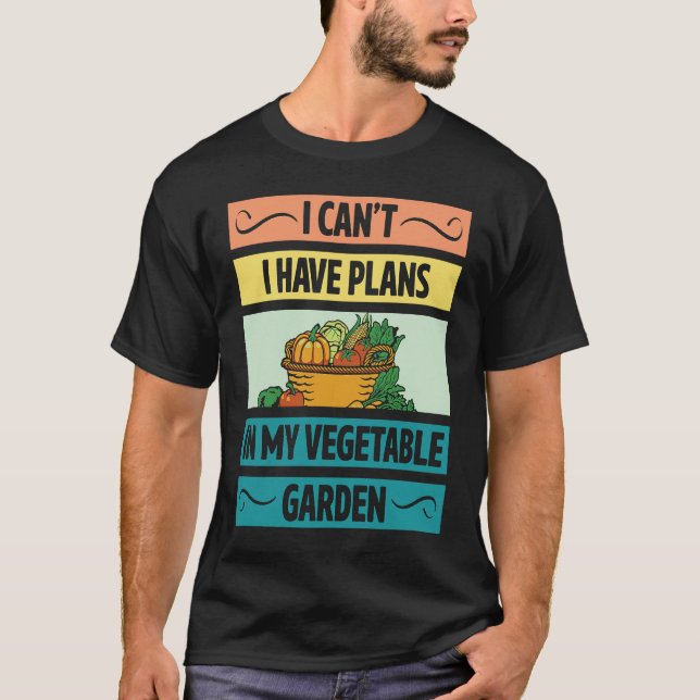 T-shirt I Can't Have Plans In My Vegetable Garden Cute Veg (Devant)