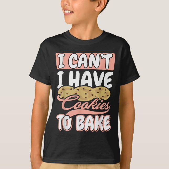T-shirt I Cant I Have Cookies To Bake Cupcake Baking  (Devant)