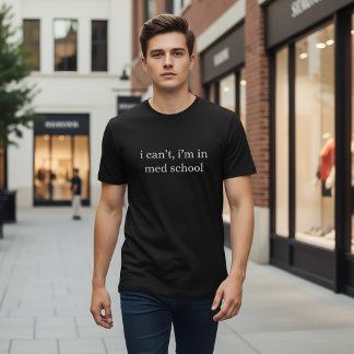 T-shirt i can't, i'm in med school Funny Medical Student 