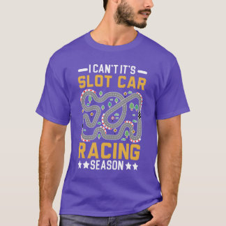 T-shirt I Cant Its Slot Car Racing Season Slot Racing fami