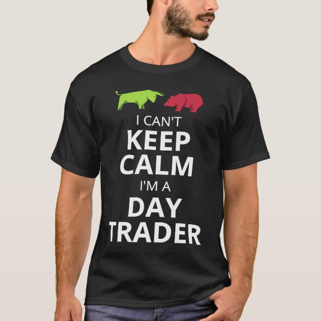 T-SHIRT I CAN'T KEEP CALM I'M A DAY TRADER  DAY TRADING (Devant)