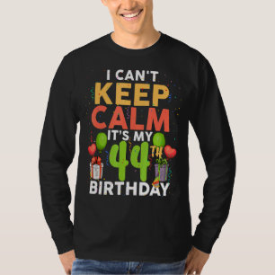 T-shirt I Can't Keep Calm It's My 44th Birthday Birthday