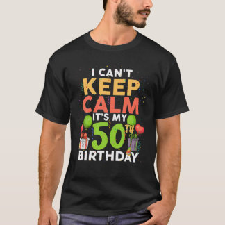 T-shirt I Can't Keep Calm It's My 50th Birthday Funny Birt