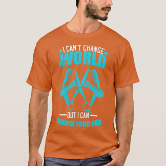 T-shirt I Canx27t Changer Le Monde Mais Je Peux Changer Vo