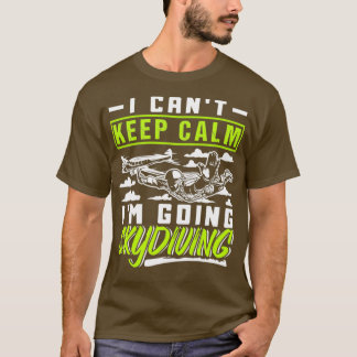T-shirt I Canx27t Conserver Le Calme Ix27m Aller Skydiving
