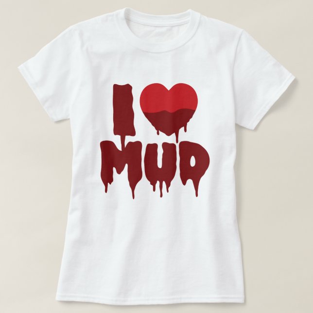 T-shirt I Coeur (Amour) Boue (Design devant)