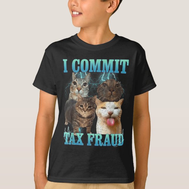 T-shirt I Commit Tax Fraud Funny Cat Meme Bootleg Graphic  (Devant)