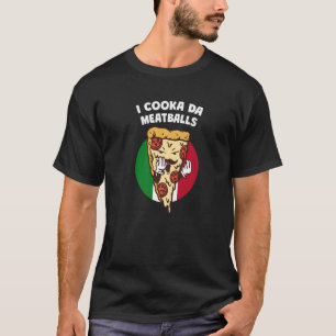 T-shirt I Cooka Da Meatballs Italien Humour Italien Mem