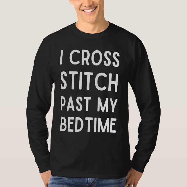 T-shirt I Cross Stitch Past My Bedtime  Cross Stitch (Devant)