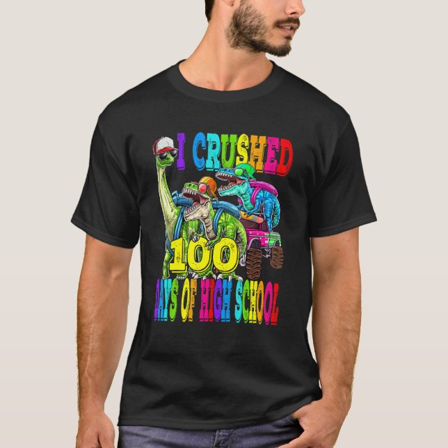 T-shirt I Crushed 100 Days Of High School Dinosaur Monster (Devant)