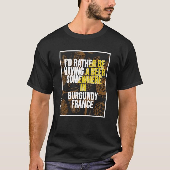 T-shirt I d Rather Be Having A Beer Somewhere In Burgundy (Devant)