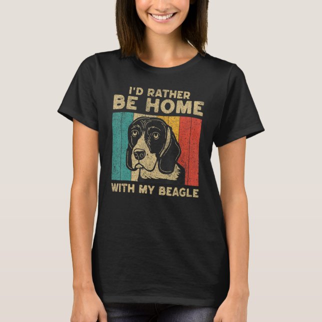 T-shirt I d Rather Be Home With My Beagle Dog Owner (Devant)
