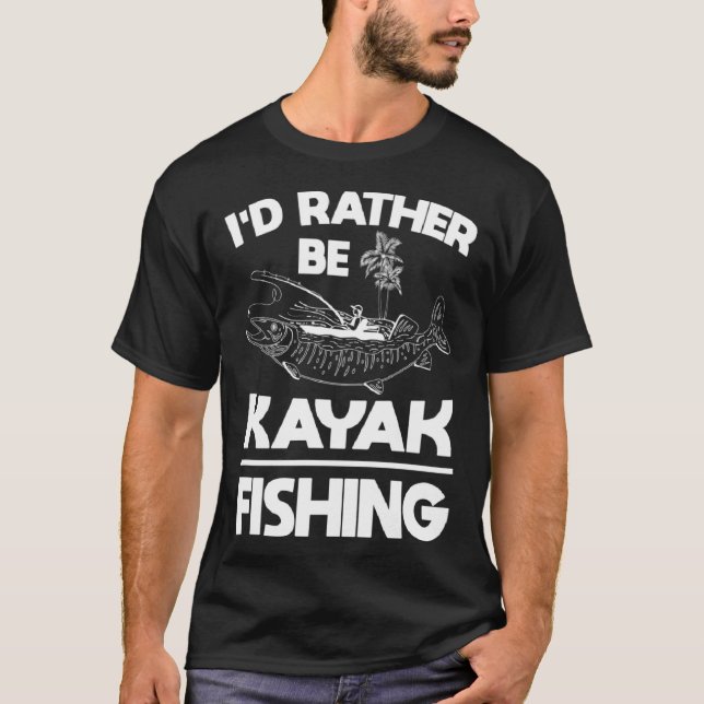 T-shirt I d rather be kayak fishing  fishing gear (Devant)