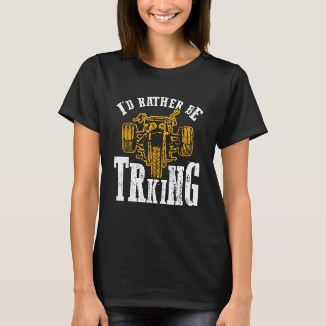 T-shirt I d Rather Be Triking Trike Rider Tricycle (Devant)