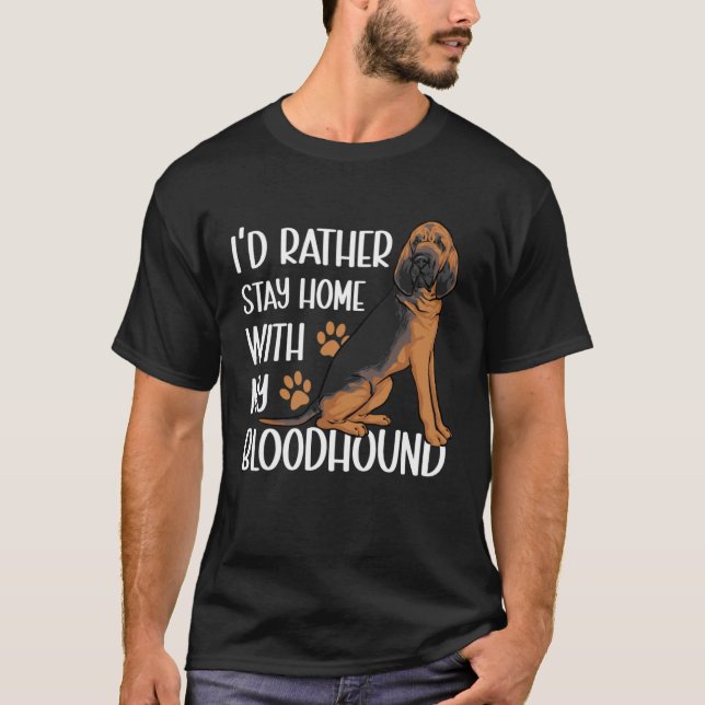 T-shirt I d Rather Stay Home With My Bloodhound (Devant)