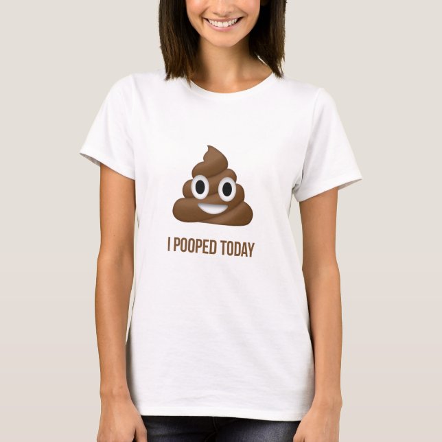 T-shirt I de Pooped émoticône drôle aujourd'hui (Devant)