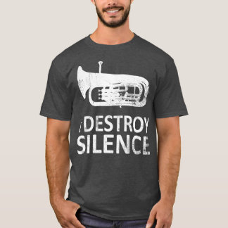 T-shirt I Destroy Silence Funny Euphonium Players