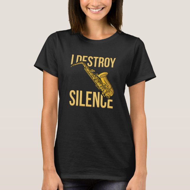 T-shirt I Destroy Silence Saxophone woodwind instruments J (Devant)