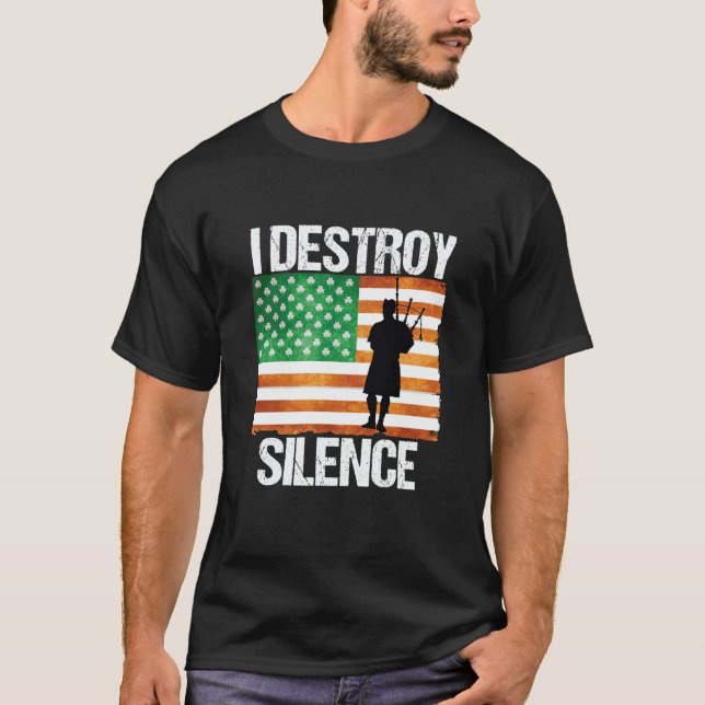 T-shirt I Destroy Silence St Patricks Day Irish Bagpipe 20 (Devant)