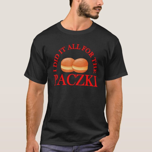 T-shirt I Did It All For The Paczki (Devant)