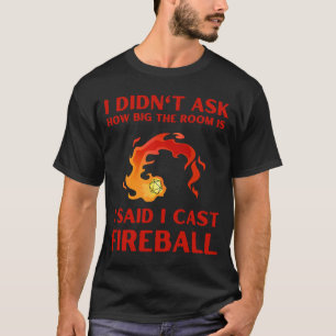 T-shirt I didn't ask how big the room is I said I cast fir