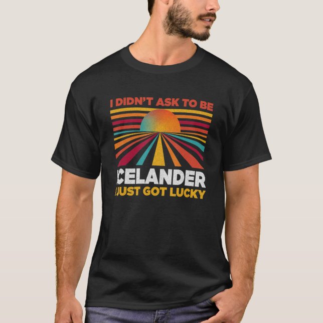 T-shirt I Didn't Ask To Be Icelander  Patriotic Humor (Devant)