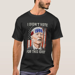 T-shirt I Didn't Vote For This Idiot Funny Anti Biden