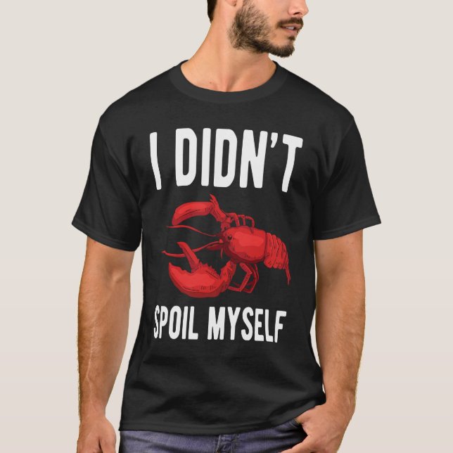 T-shirt I Dindt Spoil Myself Crawfish Crustaceans Crayfish (Devant)