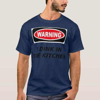 T-shirt I Dink in the Kitchen Warning Pickleball T 