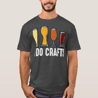 T-shirt I Do Crafts Home Brasserie Artisanat Brasserie Bra