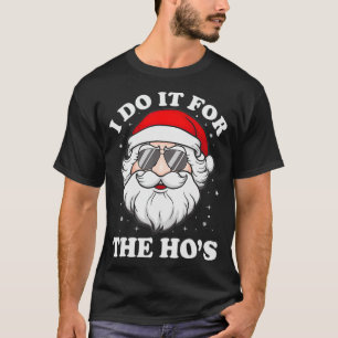 T-shirt I Do It For The Ho's Funny Inappropriate Christmas