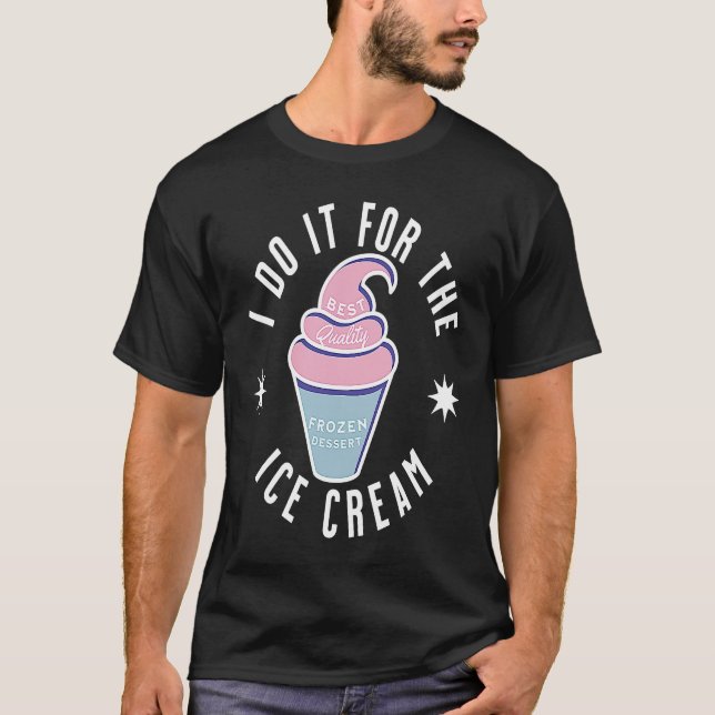 T-shirt I Do It For The Ice Cream   Ice Cream (Devant)
