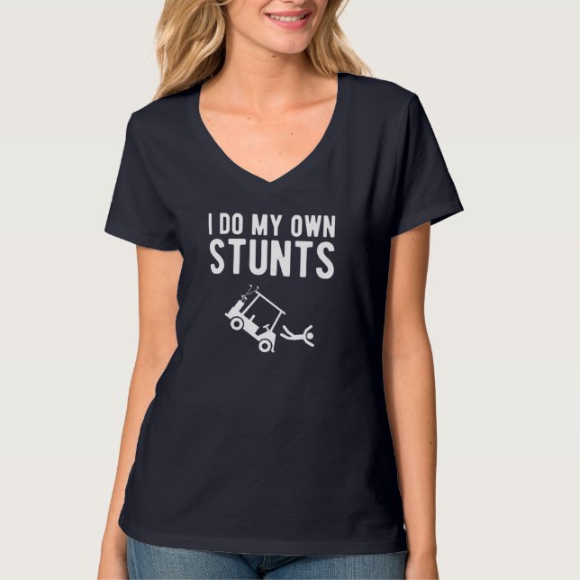 T-shirt I Do My Own Stunts drôle voiturette de golf (Devant)