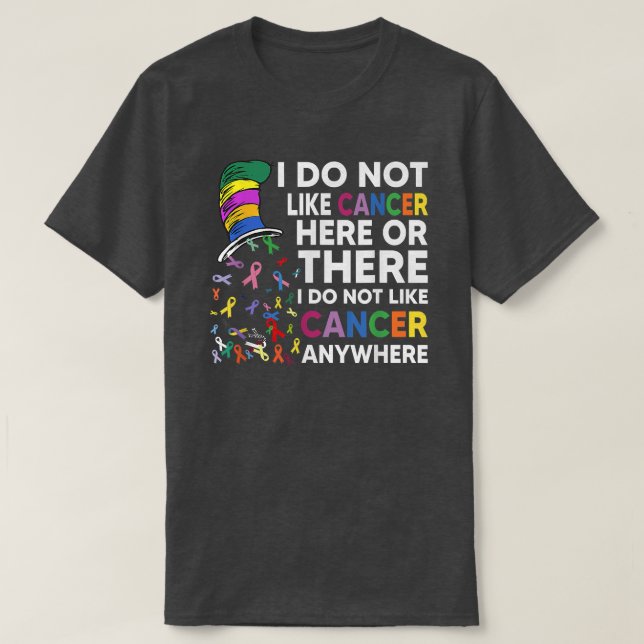 T-shirt I Do Not Like Cancer Here (Design devant)