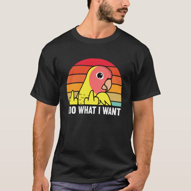 T-shirt I Do What I Want Parrot I Peach faced Yellow Lutin (Devant)